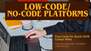 Low-Code/No-Code Platforms: Free Certs for Quick 2026 Career Wins
