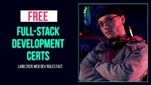Free Full-Stack Development Certs – Land 2026 Web Dev Roles Fast